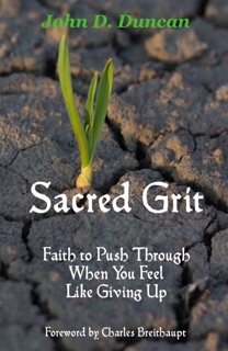 Sacred Grit: Faith to Push Through When You Feel Like Giving Up by John Duncan