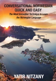 Conversational Norwegian Quick and Easy: The Most Innovative Technique to Learn the Norwegian Language - Yatir Nitzany