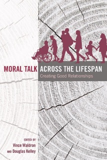 Moral Talk Across the Lifespan by Vince Waldron