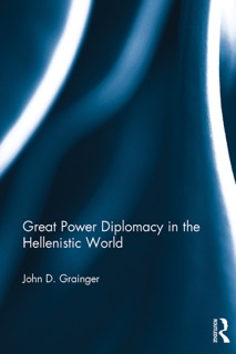 Great Power Diplomacy in the Hellenistic World by John D. Grainger