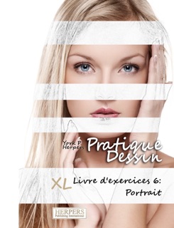 Pratique Dessin - XL Livre d'exercices 6: Portrait by York P. Herpers