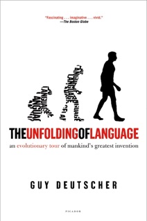 The Unfolding of Language by Guy Deutscher