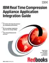 IBM Real Time Compression Appliance Application Integration Guide by IBM Redbooks Book Summary, Reviews and Downlod