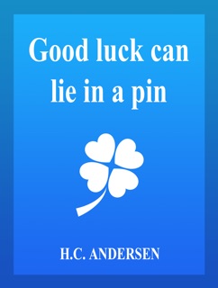 Good Luck Can Lie In a Pin by H.C. Andersen