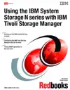 Using the IBM System Storage N series with IBM Tivoli Storage Manager by IBM Redbooks Book Summary, Reviews and Downlod