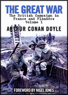 The Great War: 1914, The British Campaign in France and Flanders, Vol. 1 by Nigel Jones & Arthur Conan Doyle