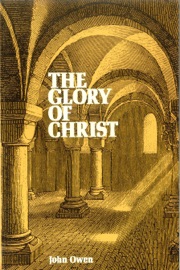 The Glory of Christ - John Owen