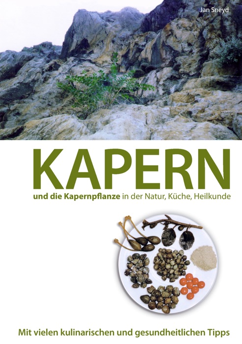 Kapern und die Kapernpflanze in der Natur, Küche , Heilkunde