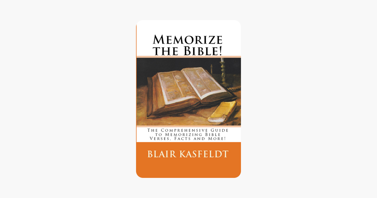 Memorize The Bible The Comprehensive Guide To Memorizing Bible Verses Facts And More - 