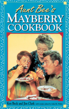 Aunt Bee's Mayberry Cookbook - Ken Beck &amp; Jim Clark Cover Art