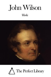 Works of John Wilson - John Wilson