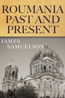 Roumania Past and Present by James Samuelson