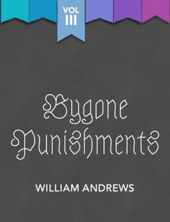 Bygone Punishments by William Andrews