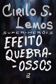 Super-Heróis - Efeito Quebra-Ossos - Cirilo S. Lemos