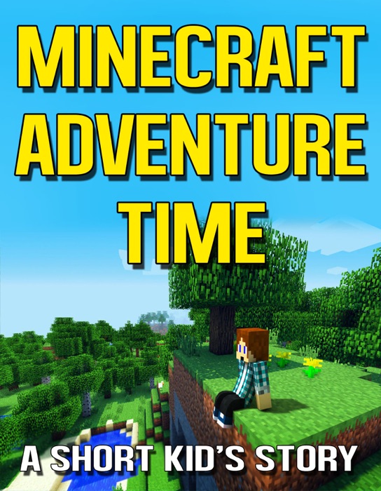 Minecraft Adventure Time: A Short Kid's Story