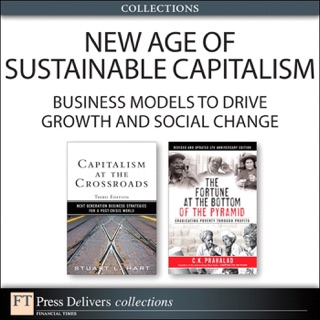 The New Age of Sustainable Capitalism: Business Models to Drive Growth and Social Change (Collection) by Stuart L. Hart & C.K. Prahalad
