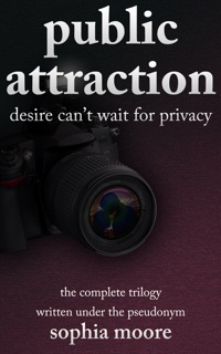 Public Attraction: The Complete Trilogy by Sophia Moore