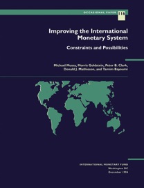 Improving the International Monetary System: Constraints and Possibilities - Morris Goldstein, Donald J. Mathieson, Tamim Bayoumi, Michael Mussa & Peter B. Clark