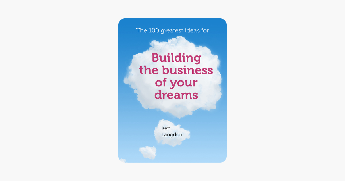 The 100 greatest ideas for building the business of your dreams
