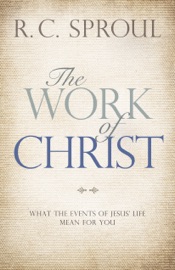 The Work of Christ - R.C. Sproul