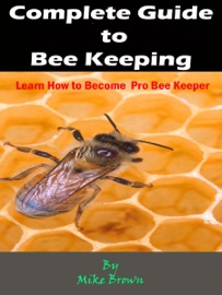 Complete Guide to Bee Keeping - Mike Brown