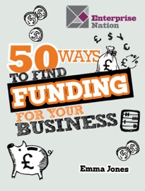 50 Ways To Find Funding For Your Business - Emma Jones