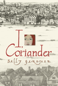 I, Coriander - Sally Gardner