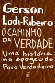 O caminho da verdade: Uma história no apogeu do povo verdadeiro - Gerson Lodi-Ribeiro