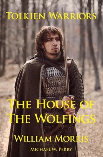 Tolkien Warriors—The House of the Wolfings by William Morris & Michael W. Perry