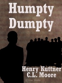 Humpty Dumpty - Henry Kuttner & C.L. Moore