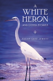 A White Heron and Other Stories - Sarah Orne Jewett