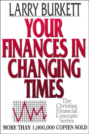 Your Finances In Changing Times - Larry Burkett