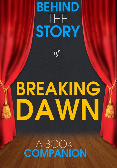 Breaking Dawn - Behind the Story (A Book Companion)