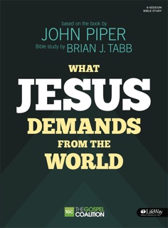 What Jesus Demands from the World (Bible Study Book) by Brian J. Tabb & John Piper