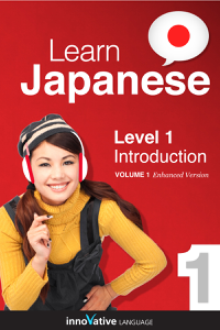 Learn Japanese - Level 1: Introduction (Enhanced Version) - Innovative Language Learning, LLC Cover Art
