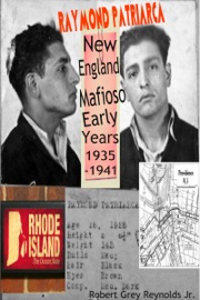 Raymond Patriarca New England Mafioso Early Years 1935-1941 - Robert Grey Reynolds Jr.