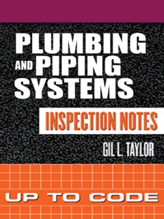 Plumbing and Piping Systems Inspection Notes: Up to Code by Gil Taylor