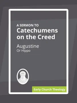 Read: A Sermon to Catechumens On Book the Creed