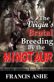 The Virgin's Breeding by the Minotaur (Minotaur Erotic Romance) by Francis Ashe