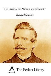 The Cruise of the Alabama and the Sumter - Raphael Semmes