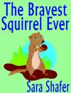 The Bravest Squirrel Ever by Sara Shafer Book Summary, Reviews and Downlod