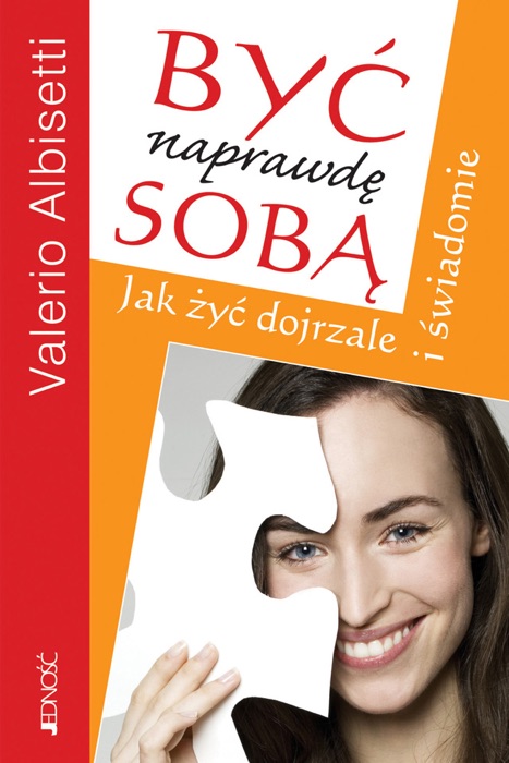 Być naprawdę sobą. Jak żyć dojrzale i świadomie.