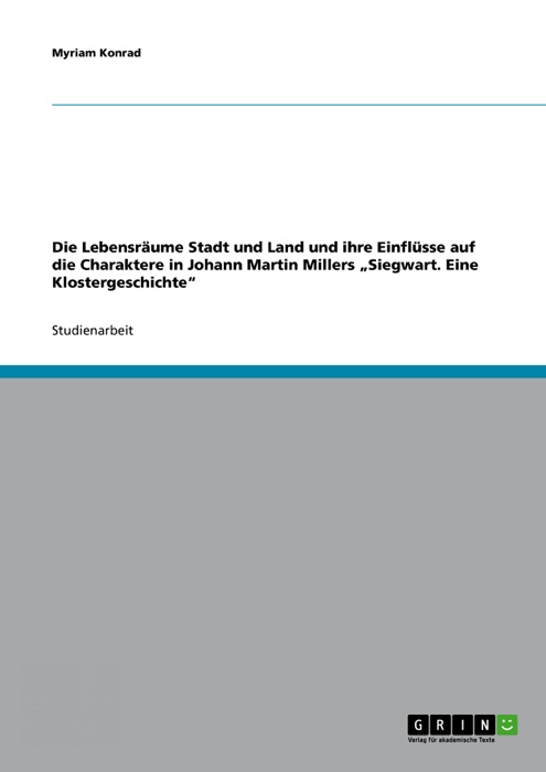 Die Lebensräume Stadt und Land und ihre Einflüsse auf die Charaktere in Johann Martin Millers 'Siegwart. Eine Klostergeschichte'