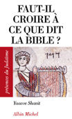 Faut-il croire à ce que dit la Bible ? - Yaacov Shavit