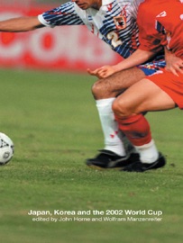 Japan, Korea and the 2002 World Cup - John Horne & Wolfram Manzenreiter