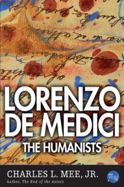 Lorenzo De Medici: The Humanists - Charles L. Mee, Jr.