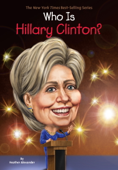 Who Is Hillary Clinton? - Heather Alexander, Who HQ & Dede Putra