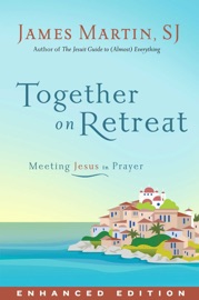 Together on Retreat (Enhanced Edition) (Enhanced Edition) - James Martin
