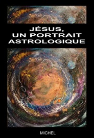 Jésus, un portrait astrologique - Michel Michel