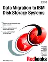 Data Migration to IBM Disk Storage Systems by Chris Seiwert, Peter Klee, Lisa Martinez, Max Pei, Mladen Portak, Alex Safonov, Edgar Strubel, Gabor Szabo & Ron Verbeek Book Summary, Reviews and Downlod